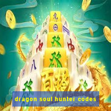 dragon soul hunter codes